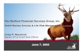 The Hartford Financial Services Group, Inc. Barney Annuity Life Risk Management Seminar The Hartford Financial Services Group, Inc. June 7, 2005 Craig R. Raymond Senior VP Chief Risk
