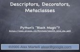 Descriptors, Decorators, Metaclasses - Alex .©2005 Alex Martelli aleax@  Descriptors, Decorators,