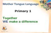 Mother Tongue Language Primary 1 Mother Tongue Language Policy ¢â‚¬¢ Our Mother Tongue Language (MTL)