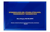 EPIDEMIOLOGA DEL C“LERA: ETIOLOGA, TRANSMISI“N Y .Oliver Morgan, PhD MSc MFPH Director, Centers