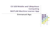CS 528 Mobile and Ubiquitous Computing MATLAB Machine ...web.cs.wpi.edu/~emmanuel/courses/cs528/F17/projects/project4/... 