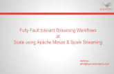 Fully fault tolerant streaming workflows at scale using apache mesos & spark streaming