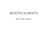 BOOTH EVENTS BIG AND SMALL. BOOTH EVENTS Booth Policy Booth Philosophy Types of Booth Events How to Find Booth Events Booth Fees Booking homeshows Recruiting