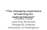â€œThe changing experience of learning for undergraduatesâ€‌ Charles Crook Learning Sciences Research Institute University of Nottingham
