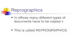 Reprographics In offices many different types of documents have to be copied â€“ This is called REPROGRAPHICS