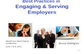 1 Best Practices in Engaging & Serving Employers Bruce Wahlgren WorkForce West Virginia Conference June 7 & 8, 2011