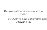 Behavioral Economics and the Poor ECO23/PSY23 Behavioral Economics Udayan Roy