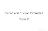Incline and Friction Examples Physics 6A Prepared by Vince Zaccone For Campus Learning Assistance Services at UCSB