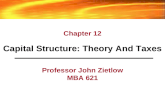 Professor John Zietlow MBA 621 Capital Structure: Theory And Taxes Chapter 12