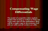 Compensating Wage Differentials Compensating Wage Differentials The model of competitive labor markets implies that as long as workers or firms can freely