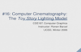 #16: Computer Cinematography: The Toy Story Lighting Model CSE167: Computer Graphics Instructor: Ronen Barzel UCSD, Winter 2006