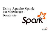 Using Apache Spark Pat McDonough - Databricks. Apache Spark spark.  github.com/apache/incubator- spark user@spark.