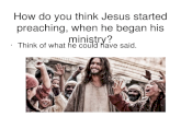 How do you think Jesus started preaching, when he began his ministry? Think of what he could have said