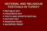 NATIONAL AND RELIGIOUS FESTIVALS IN TURKEY REPUBLIC DAY REPUBLIC DAY CHILDRENâ€™S DAY CHILDRENâ€™S DAY YOUTH AND SPORTS FESTIVAL YOUTH AND SPORTS FESTIVAL