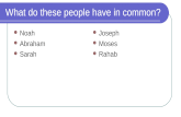 What do these people have in common? Noah Abraham Sarah Joseph Moses Rahab