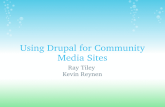 Using Drupal for Community Media Sites Ray Tiley Kevin Reynen