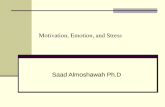 Motivation, Emotion, and Stress Saad Almoshawah Ph.D