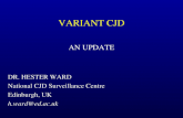 VARIANT CJD AN UPDATE DR. HESTER WARD National CJD Surveillance Centre Edinburgh, UK h.ward@ed.ac.uk