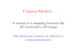 Camera Models A camera is a mapping between the 3D world and a 2D image The principal camera of interest is central projection