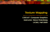Texture Mapping CSE167: Computer Graphics Instructor: Steve Rotenberg UCSD, Fall 2005