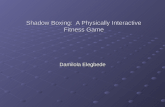Shadow Boxing: A Physically Interactive Fitness Game Damilola Elegbede