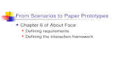 From Scenarios to Paper Prototypes Chapter 6 of About Face Defining requirements Defining the interaction framework
