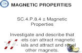 MAGNETIC PROPERTIES SC.4.P.8.4 â€“ Magnetic Properties Investigate and describe that magnets can attract magnetic materials and attract and repel other magnets