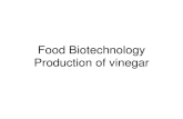 Food Biotechnology Production of vinegar. What is vinegar? Vinegar is a product resulting from the conversion of alcohol to acetic acid by acetic acid