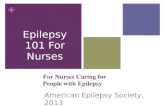 + For Nurses Caring for People with Epilepsy American Epilepsy Society, 2013 Epilepsy 101 For Nurses