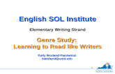 1 English SOL Institute Elementary Writing Strand Genre Study: Learning to Read like Writers English SOL Institute Elementary Writing Strand Genre Study:
