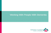 Working With People With Dementia. Learning Outcomes Clear understanding of what dementia is Knowledge of what Alzheimerâ€™s Disease Understand the progression