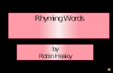 Rhyming Words by Robin Healey by Robin Healey Directions Rhyming words are words that sound alike at the end of the word. Click on the correct picture