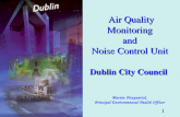 1 Air Quality Monitoring and Noise Control Unit Dublin City Council Air Quality Monitoring and Noise Control Unit Dublin City Council Martin Fitzpatrick