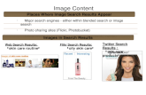 1 Image Content Major search engines - either within blended search or image search Photo sharing sites (Flickr, Photobucket) Social image sharing sites