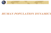 HUMAN POPULATION DYNAMICS. POPULATION PYRAMIDS Population pyramids show age structures of different countries. Figure 9-9