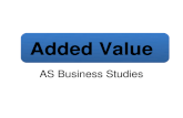 Added Value AS Business Studies. Aims and Objectives Aim: Understand Added Value Objectives: Define Added Value Calculate added value Analyse methods