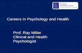 Careers in Psychology and Health Prof. Ray Miller Clinical and Health Psychologist