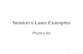 Newtonâ€™s Laws Examples Physics 6A Prepared by Vince Zaccone For Campus Learning Assistance Services at UCSB