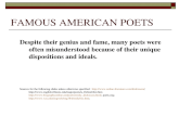 FAMOUS AMERICAN POETS Despite their genius and fame, many poets were often misunderstood because of their unique dispositions and ideals. Sources for the