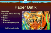 Paper Batik Materials ï¶ 12x18 white drawing paper ï¶ Pencil ï¶ Crayons ï¶ Black tempera paint Batik by Acacia Anglin
