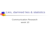 Lies, damned lies & statistics Communication Research week 10