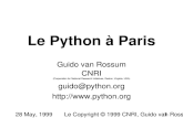 28 May, 1999Le Copyright © 1999 CNRI, Guido van Rossum 1 Le Python   Paris Guido van Rossum CNRI (Corporation for National Research Initiatives, Reston,