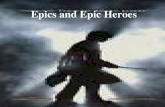 Epics and Epic Heroes. What is an Epic? Epic Epic â€“ a long narrative piece that celebrates a heroâ€™s deeds. Oral in tradition, dating back to preliterate