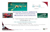 University Physics 226N/231N Old Dominion University ... . Satogata / Fall 2012 ODU University Physics 226N/231N 1 University Physics 226N/231N Old Dominion University Momentum and