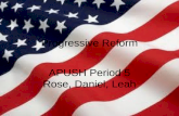 Progressive Reform APUSH Period 5 Rose, Daniel, Leah