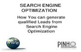 SEARCH ENGINE OPTIMIZATION How You can generate qualified Leads from Search Engine Optimization Search Engine Optimization