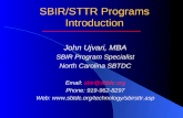 SBIR/STTR Programs Introduction John Ujvari, MBA SBIR Program Specialist North Carolina SBTDC Email: sbir@sbtdc.orgsbir@sbtdc.org Phone: 919-962-8297 Web: