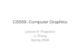 CS559: Computer Graphics Lecture 9: Projection Li Zhang Spring 2008