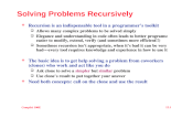 CompSci 100E 12.1 Solving Problems Recursively ï¶ Recursion is an indispensable tool in a programmerâ€™s toolkit ï± Allows many complex problems to be solved
