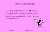 CS100Lecture 101 Announcements Assignment P2 is due on Thursday Assignment P3 is handed out today Prelim on Monday the 19th. Coming soooooooooon